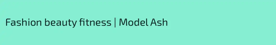 Fashion beauty fitness | Model Ash